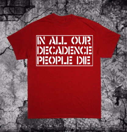 In All Our Decadence People Die Shirt - Image 5